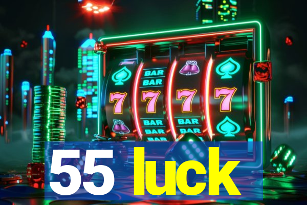 55 luck